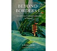 Beyond Borders I : Lived Cross-Cultural Leadership in Vietnam