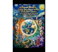 Beyond Borders: Scaling Your Impact Without Losing Your Essence: A Global Vision for Purpose-Driven Leaders, Creators, and Changemakers