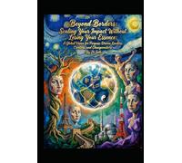 Beyond Borders: Scaling Your Impact Without Losing Your Essence: A Global Vision for Purpose-Driven Leaders, Creators, and Changemakers