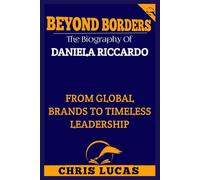 Beyond Borders, The Biography Of Daniela Riccardo: From Global Brands to Timeless Leadership