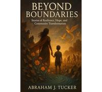 Beyond Boundaries: Stories of Resilience, Hope, and Community Transformation