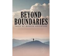 Beyond Boundaries: Tales of Modern Adventure