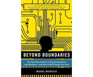 BEYOND BOUNDARIES: The New Neuroscience of Connecting Brains with Machines...