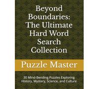 Beyond Boundaries: The Ultimate Hard Word Search Collection: 30 Mind-Bending Puzzles Exploring History, Mystery, Science, and Culture