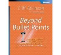 Beyond Bullet Points: Using Microsoft PowerPoint to Create Presentations That Inform, Motivate, and Inspire