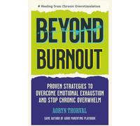Beyond Burnout: Healing from Chronic Overstimulation: Proven Strategies to Overcome Emotional Exhaustion and Stop Chronic Overwhelm in an Overloaded World