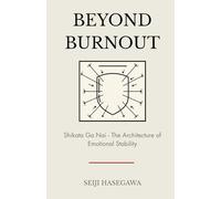 Beyond Burnout: Shikata Ga Nai: Architecture of Emotional Stability