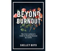 Beyond Burnout: The Over-achiever's Guide to Beating Burnout for Good