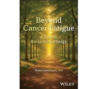 Beyond Cancer Fatigue: A Roadmap to Recovering Energy After Cancer