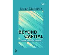 BEYOND CAPITAL: Towards a Theory of Transition (in 2 Volumes)