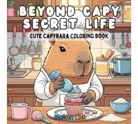 BEYOND CAPY SECRET LIFE, cute capybara coloring book: A Capybara Coloring Book for Teens and Adults, with Detailed Illustrations for Relaxation and Stress Relief.