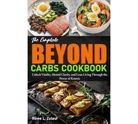 Beyond Carbs Cookbook: Unlock Vitality, Mental Clarity, and Lean Living Through the Power of Ketosis