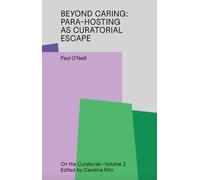 Beyond Caring: Para-Hosting as Curatorial Escape