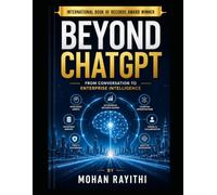 Beyond ChatGPT: From Conversation to Enterprise Intelligence