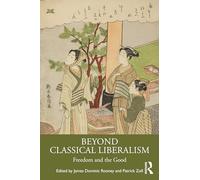 Beyond Classical Liberalism: Freedom and the Good