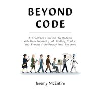 Beyond Code: A Practical Guide to Modern Web Development, AI Coding Tools, and Production-Ready Web Systems