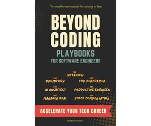 Beyond Coding: Playbooks for Software Engineers to Accelerate Your Career. Master: Interview, Performance Review, Promotion, AI, and Compensation.