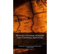 Beyond Colonial Borders and Colonial Identities