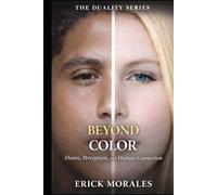BEYOND COLOR: Desire, Perception, and Human Connection