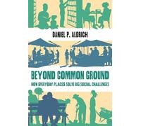 Beyond Common Ground: How Everyday Places Solve Big Social Challenges