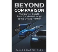 BEYOND COMPARISON: The Story of Bugatti from French Workshops to the Electric Frontier