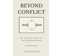 Beyond Conflict: Aiki - Redirection, Power, and Non-Oppositional Authority