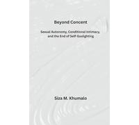 Beyond Consent: Sexual Autonomy, Conditional Intimacy, and the End of Self-Gaslighting