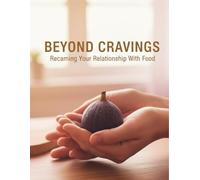 Beyond Cravings: Reclaiming Your Relationship With Food