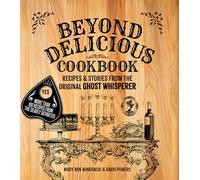 Beyond Delicious Cookbook: Recipes & Stories from the Original Ghost Whisperer