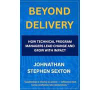 Beyond Delivery: How Technical Program Managers Lead Change and Grow with Impact: 1