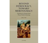 Beyond Democracy, Toward Meritocracy: Freedom to Choose from Those Worth Choosing