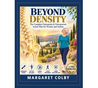 BEYOND DENSITY: The Complete Osteopenia & Osteoporosis Action Plan for Women and Seniors - Stronger Bones, Better Balance, Safer Movement, and Lower Fracture Risk
