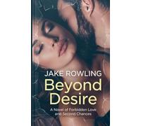 BEYOND DESIRE: A Novel of Forbidden Love and Second Chances