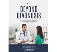 Beyond Diagnosis: How to Develop Strong Relationships Between Healthcare Providers and Their Patients