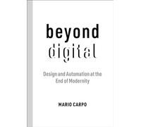 Mario Carpo Beyond Digital (Tascabile)