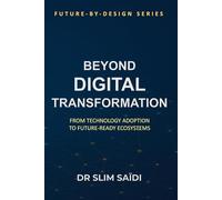 Beyond Digital Transformation: From Technology Adoption to Future-Ready Ecosystems: A Design Philosophy for Public and Private Sector Reinvention