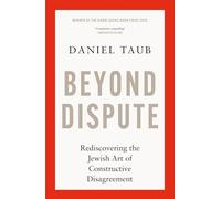 Beyond Dispute: Rediscovering the Jewish art of constructive disagreement - WINNER OF THE RABBI SACKS BOOK PRIZE 2025