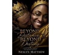 Beyond Distance, Beyond Destiny: A Novel of Love Purpose and Second Chances