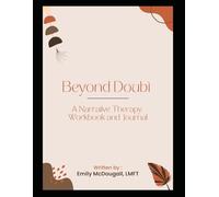 Beyond Doubt: A Narrative Therapy Workbook and Journal