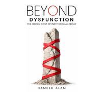 Beyond Dysfunction: The Hidden Cost of Institutional Decay