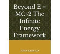 Beyond E = MC^2 The Infinite Energy Framework