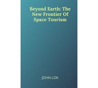 Beyond Earth: The New Frontier Of Space Tourism
