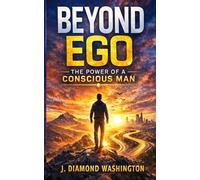 Beyond Ego: The Power of a Conscious Man