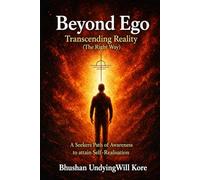 Beyond Ego: Transcending Reality . A seekers path of awareness to attain Self-Realization.