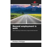 Beyond employment is work: Give meaning to what we do, beyond what we earn