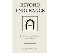 Beyond Endurance: Gaman: The Japanese System for Composure, Focus, and Survival in High-Pressure Work Environments