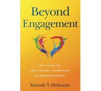 Beyond Engagement: The Value of Love-Based Leadership in Organisations