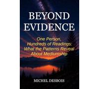 Beyond Evidence: One Person, Hundreds of Readings: What the Patterns Reveal About Mediumship