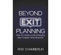 Beyond Exit Planning: How to Create a Life-Changing New Chapter After Business