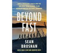Beyond Fast: How a Renegade Coach and His Unlikely High School Team Revolutionized Distance Running